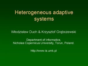 Heterogeneous adaptive systems Wodzisaw Duch Krzysztof Grbczewski Department