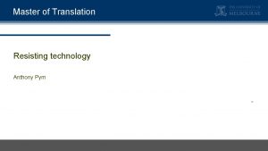 Master of Translation Resisting technology Anthony Pym Master