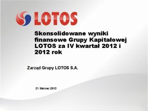 Skonsolidowane wyniki finansowe Grupy Kapitaowej LOTOS za IV