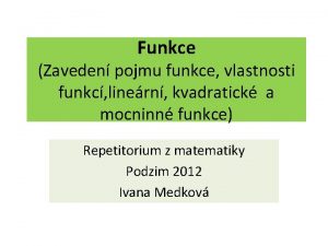 Funkce Zaveden pojmu funkce vlastnosti funkc linern kvadratick