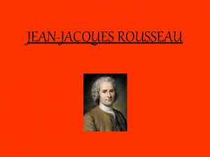 JEANJACQUES ROUSSEAU BIOGRAFIA JeanJacques Rousseau nasceu em 28