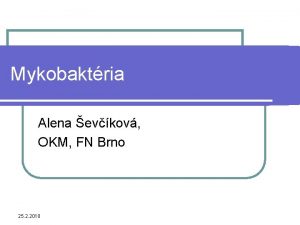 Mykobaktria Alena evkov OKM FN Brno 25 2