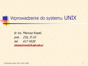 Wprowadzenie do systemu UNIX dr in Mariusz Kope