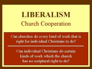 LIBERALISM Church Cooperation Can churches do every kind