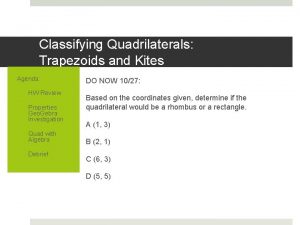 Classifying Quadrilaterals Trapezoids and Kites Agenda 1 HW