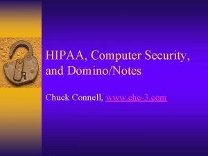 HIPAA Computer Security and DominoNotes Chuck Connell www