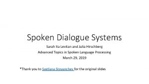 Spoken Dialogue Systems Sarah Ita Levitan and Julia