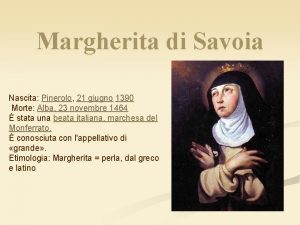 Margherita di Savoia Nascita Pinerolo 21 giugno 1390