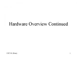 Hardware Overview Continued CSIT 301 Blum 1 Serial