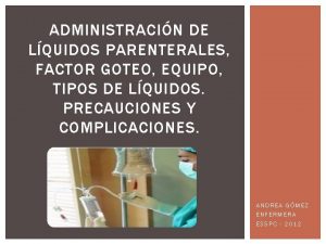 ADMINISTRACIN DE LQUIDOS PARENTERALES FACTOR GOTEO EQUIPO TIPOS