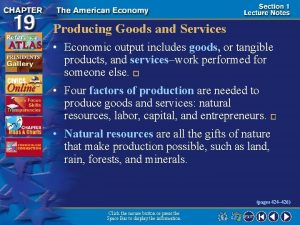 Producing Goods and Services Economic output includes goods
