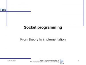Socket programming From theory to implementation 12182021 Sergei