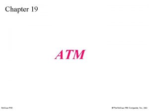 Chapter 19 ATM Mc GrawHill The Mc GrawHill