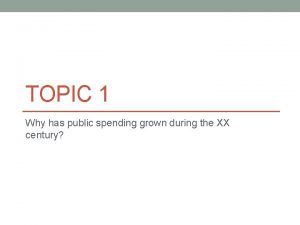 TOPIC 1 Why has public spending grown during
