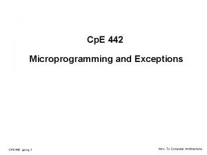 Cp E 442 Microprogramming and Exceptions CPE 442