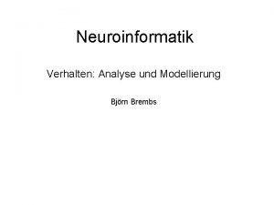 Neuroinformatik Verhalten Analyse und Modellierung Bjrn Brembs Computational
