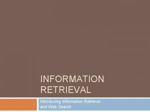 INFORMATION RETRIEVAL Introducing Information Retrieval and Web Search