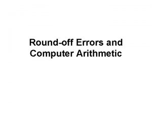 Roundoff Errors and Computer Arithmetic Roundoff Errors and