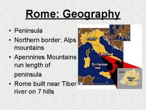 Rome Geography Peninsula Northern border Alps mountains Apennines