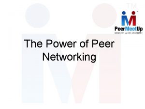 The Power of Peer Networking How is peer