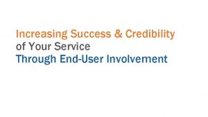 Increasing Success Credibility of Your Service Through EndUser