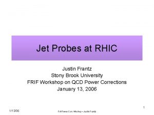 Jet Probes at RHIC Justin Frantz Stony Brook