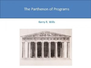 The Parthenon of Programs Kerry R Wills The