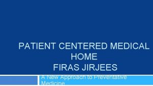 PATIENT CENTERED MEDICAL HOME FIRAS JIRJEES A New
