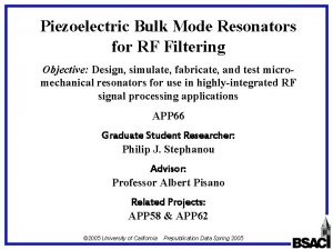 Piezoelectric Bulk Mode Resonators for RF Filtering Objective