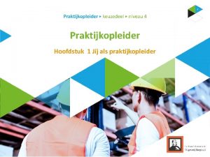 Praktijkopleider Hoofdstuk 1 Jij als praktijkopleider Inhoud 1