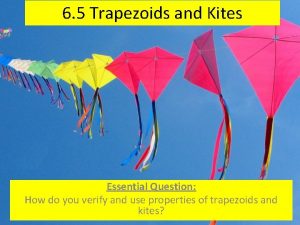6 5 Trapezoids and Kites Essential Question How