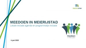 MEEDOEN IN MEIERIJSTAD Lokale inclusie agenda en programmalijn