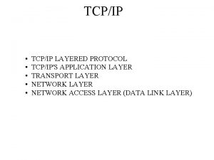 TCPIP TCPIP LAYERED PROTOCOL TCPIPS APPLICATION LAYER TRANSPORT