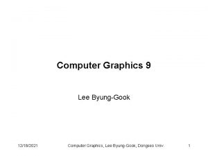 Computer Graphics 9 Lee ByungGook 12182021 Computer Graphics