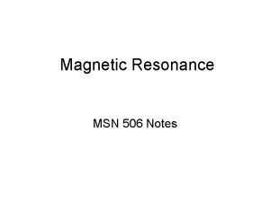 Magnetic Resonance MSN 506 Notes Overview Essential magnetic