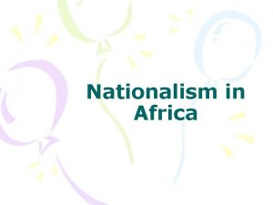 Nationalism in Africa PanAfricanism 1920 Called for the