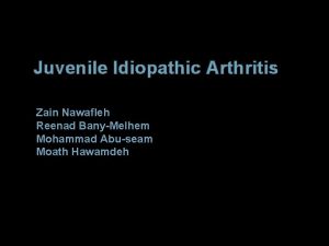 Juvenile Idiopathic Arthritis Zain Nawafleh Reenad BanyMelhem Mohammad