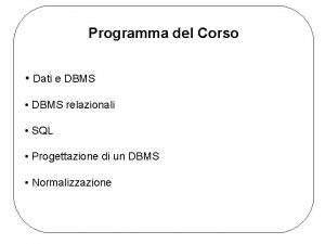 Programma del Corso Dati e DBMS DBMS relazionali