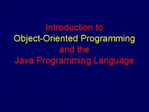 Introduction to ObjectOriented Programming and the Java Programming