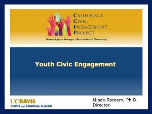 Youth Civic Engagement Mindy Romero Ph D Director