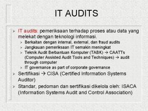 IT AUDITS IT audits pemeriksaan terhadap proses atau