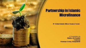 Partnership in Islamic Microfinance 8 th Global Islamic