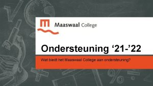 Ondersteuning 21 22 Wat biedt het Maaswaal College