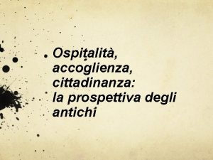 Ospitalit accoglienza cittadinanza la prospettiva degli antichi C