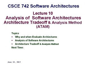 CSCE 742 Software Architectures Lecture 10 Analysis of