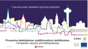Tulevaisuuden lykkt oppimisympristt Promentorkieliohjelman sisltmoottorin kehittminen Tampereen seudun