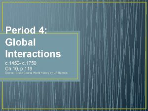 Period 4 Global Interactions c 1450 c 1750