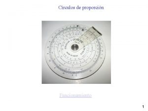 Crculos de proporcin Funcionamiento 1 Regla de clculo