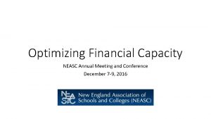 Optimizing Financial Capacity NEASC Annual Meeting and Conference