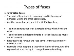 Types of fuses 1 Rewireable Fuses This kind